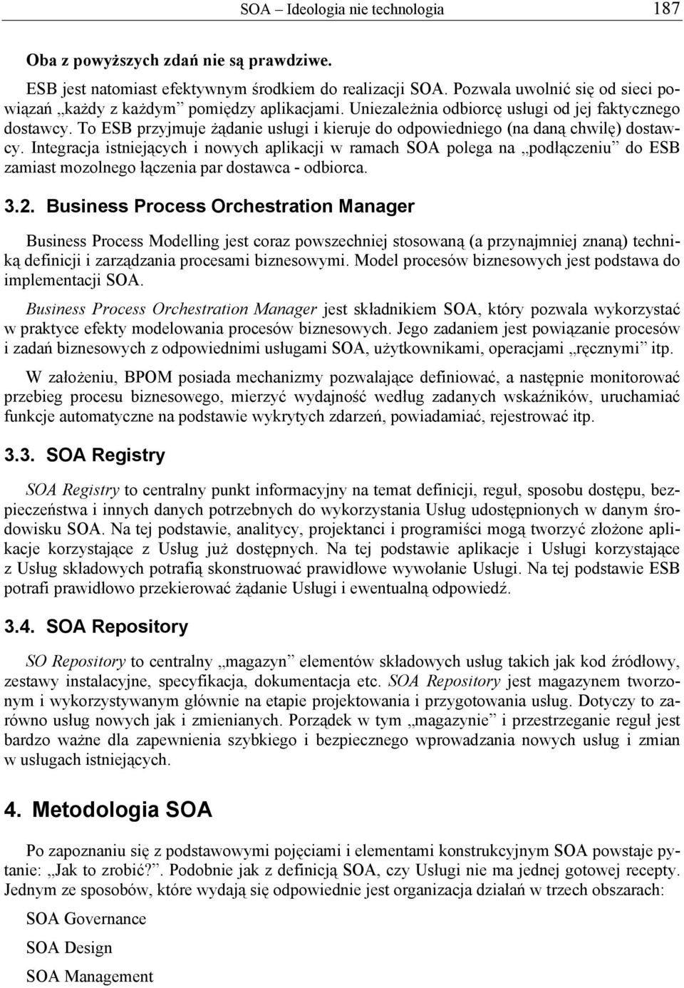 To ESB przyjmuje żądanie usługi i kieruje do odpowiedniego (na daną chwilę) dostawcy.