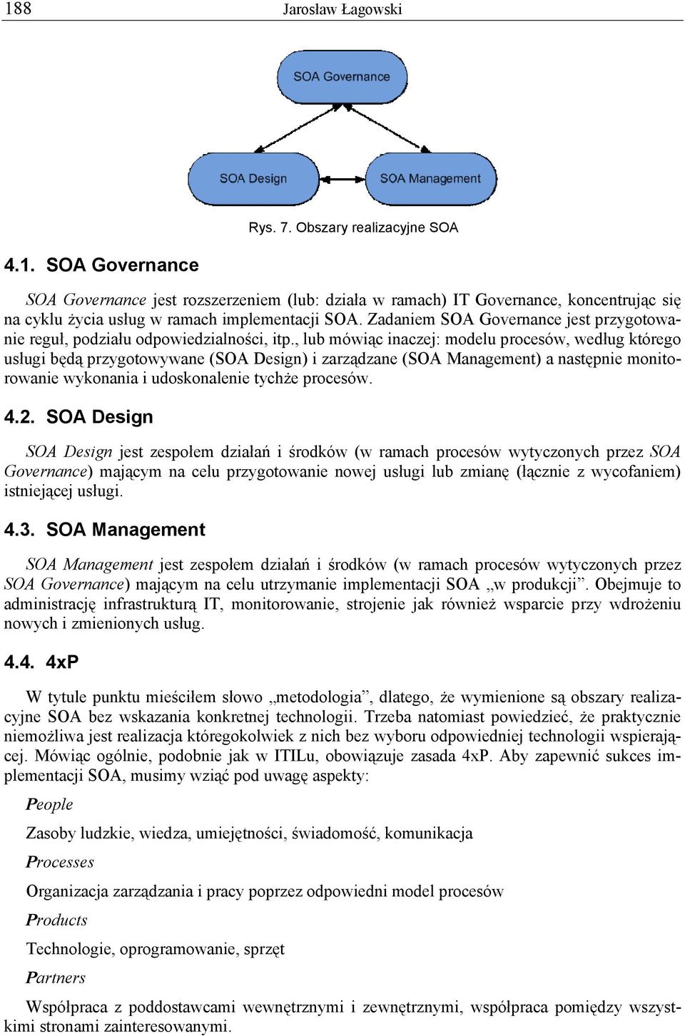 Zadaniem SOA Governance jest przygotowanie reguł, podziału odpowiedzialności, itp.