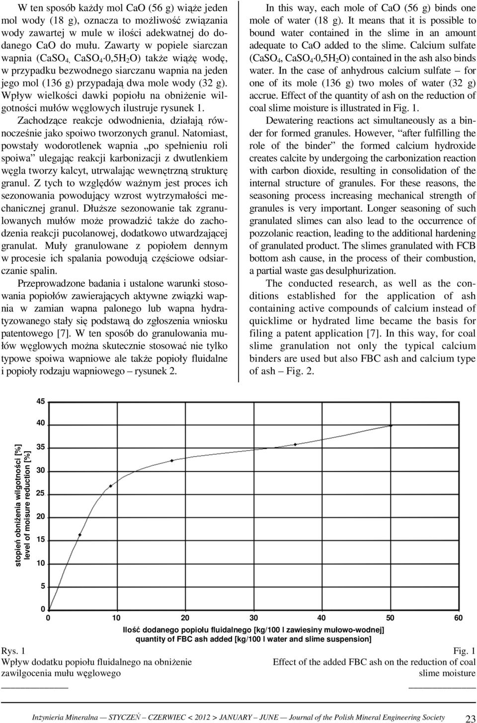 Wpływ wielkości dawki popiołu na obniŝenie wilgotności mułów węglowych ilustruje rysunek 1. Zachodzące reakcje odwodnienia, działają równocześnie jako spoiwo tworzonych granul.