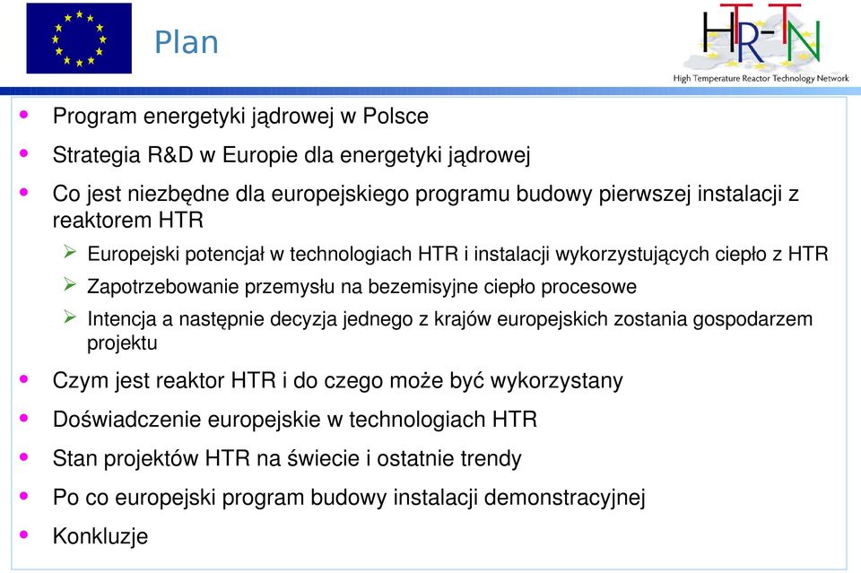 ciepło procesowe Intencja a następnie decyzja jednego z krajów europejskich zostania gospodarzem projektu Czym jest reaktor HTR i do czego może być