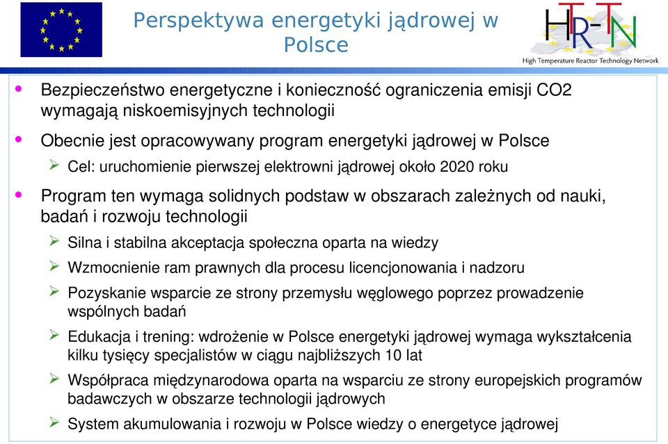 społeczna oparta na wiedzy Wzmocnienie ram prawnych dla procesu licencjonowania i nadzoru Pozyskanie wsparcie ze strony przemysłu węglowego poprzez prowadzenie wspólnych badań Edukacja i trening: