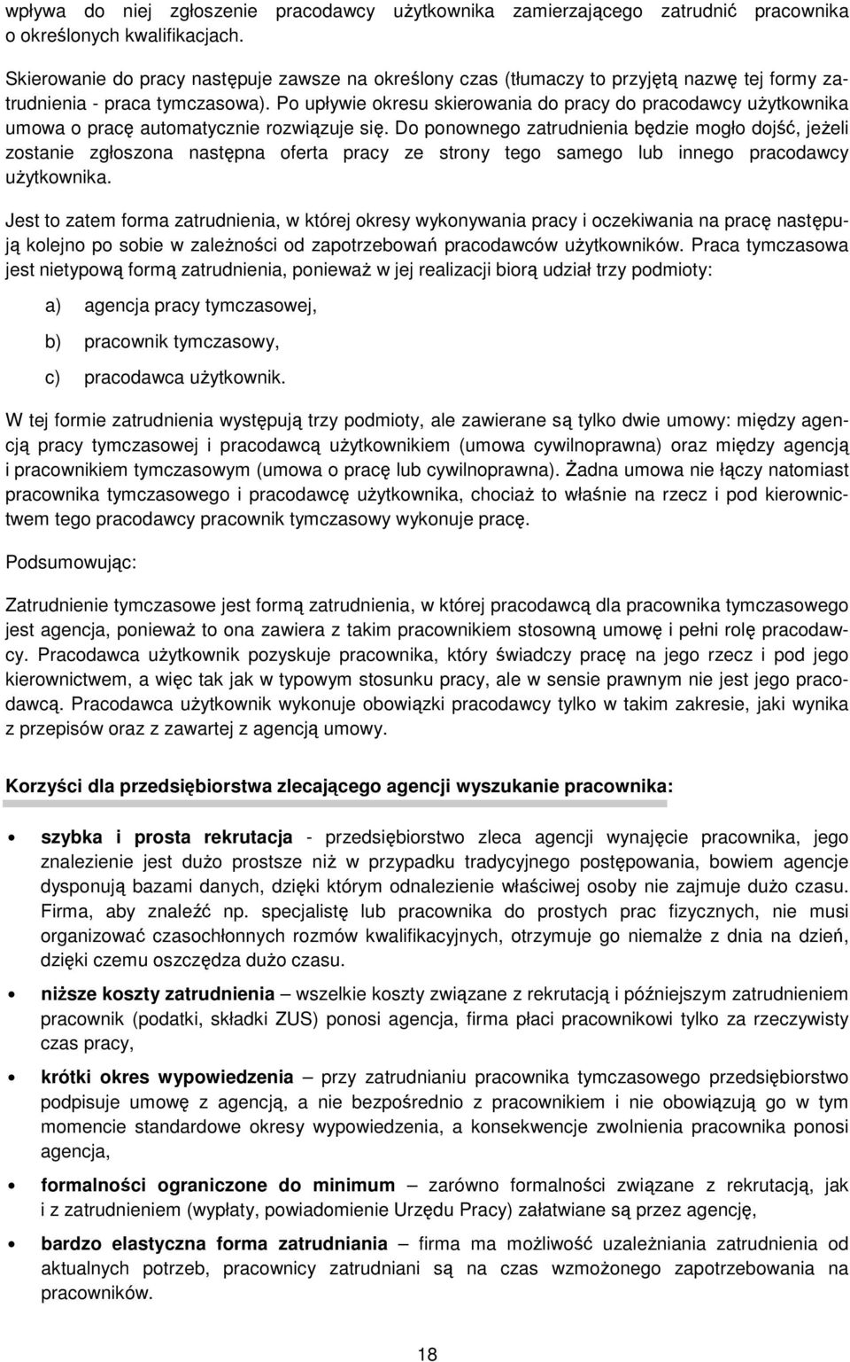 Po upływie okresu skierowania do pracy do pracodawcy uŝytkownika umowa o pracę automatycznie rozwiązuje się.