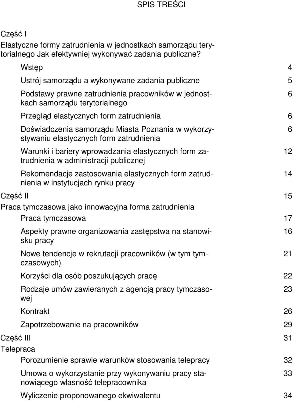 samorządu Miasta Poznania w wykorzystywaniu elastycznych form zatrudnienia Warunki i bariery wprowadzania elastycznych form zatrudnienia w administracji publicznej Rekomendacje zastosowania