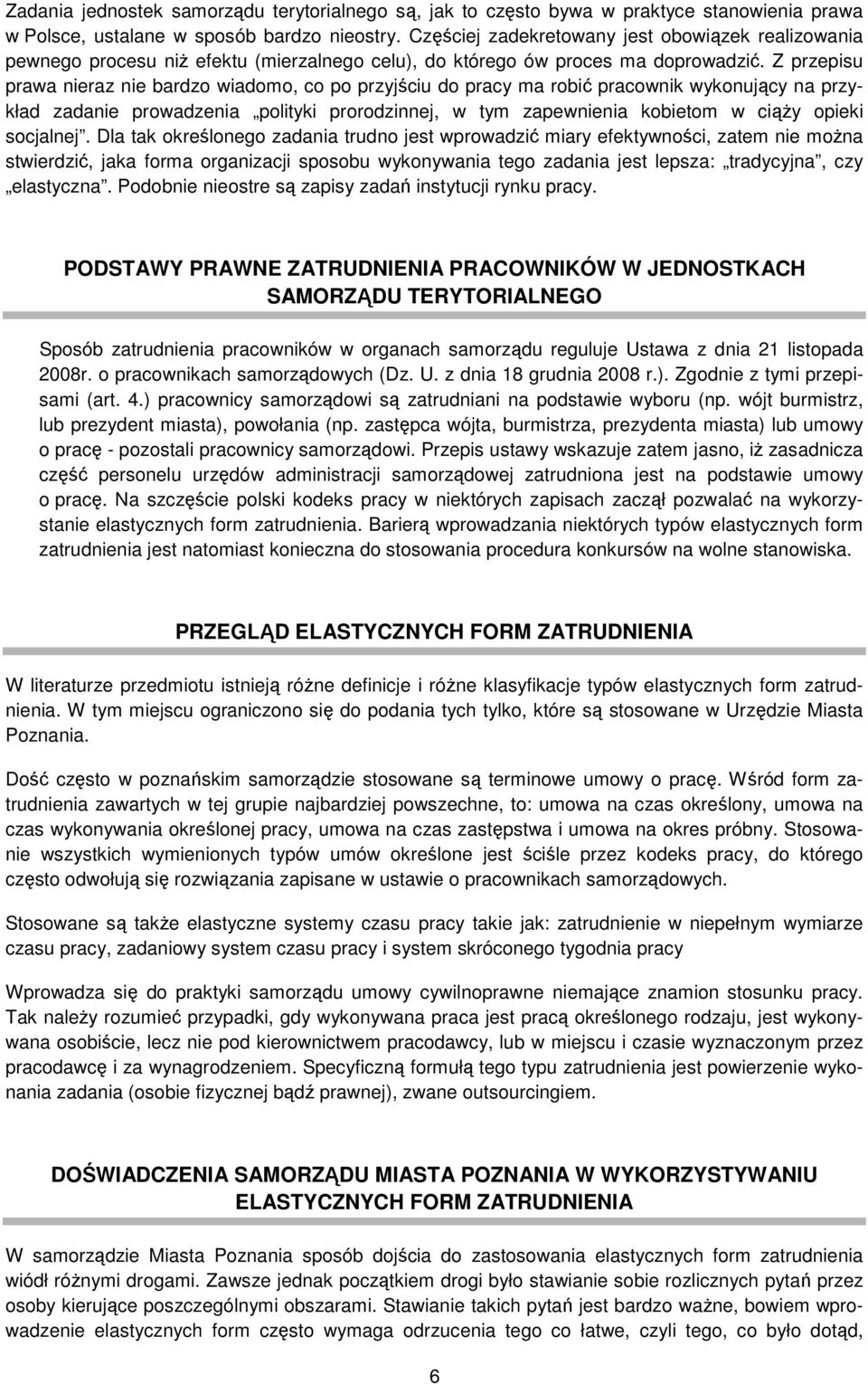 Z przepisu prawa nieraz nie bardzo wiadomo, co po przyjściu do pracy ma robić pracownik wykonujący na przykład zadanie prowadzenia polityki prorodzinnej, w tym zapewnienia kobietom w ciąŝy opieki