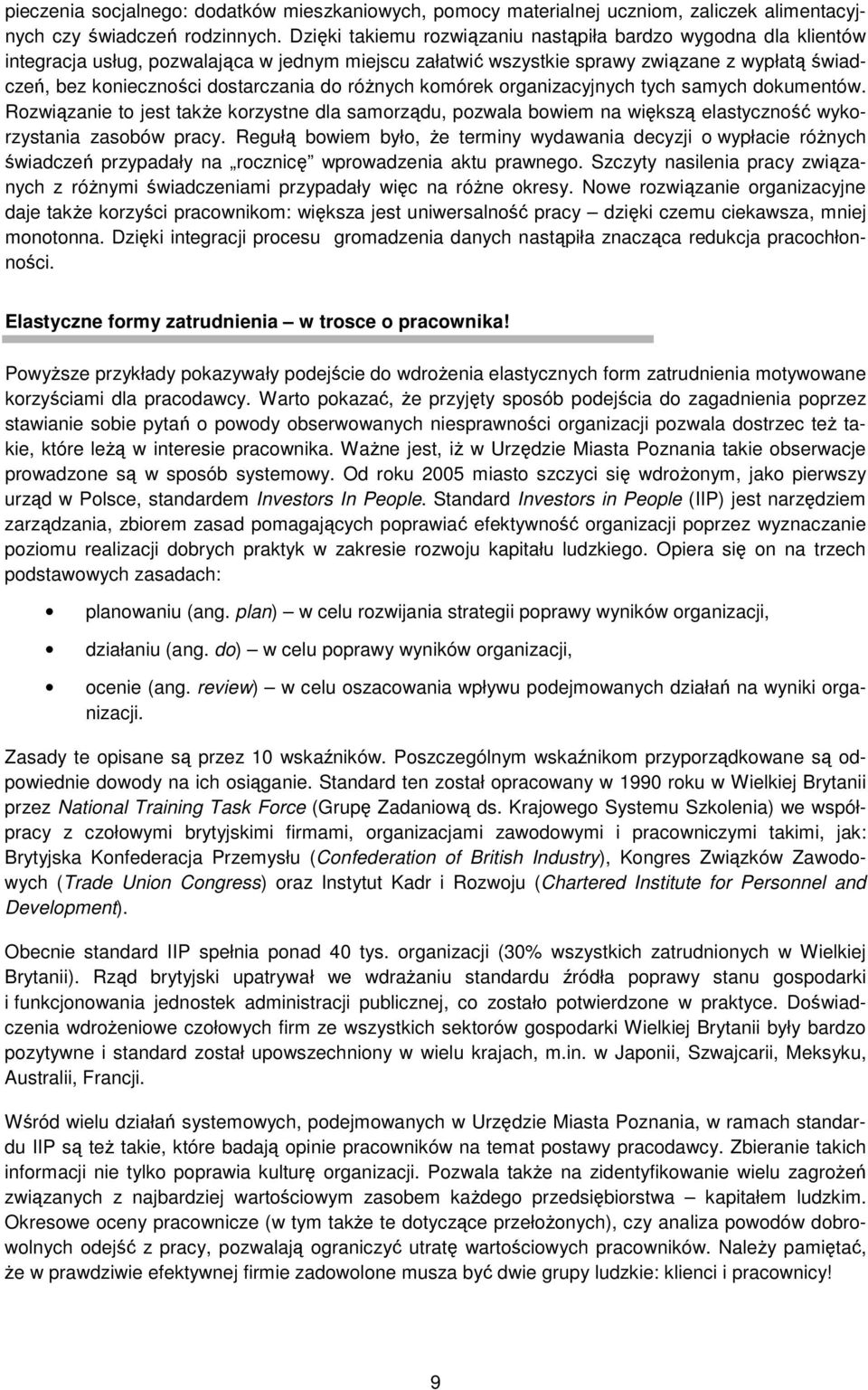 do róŝnych komórek organizacyjnych tych samych dokumentów. Rozwiązanie to jest takŝe korzystne dla samorządu, pozwala bowiem na większą elastyczność wykorzystania zasobów pracy.