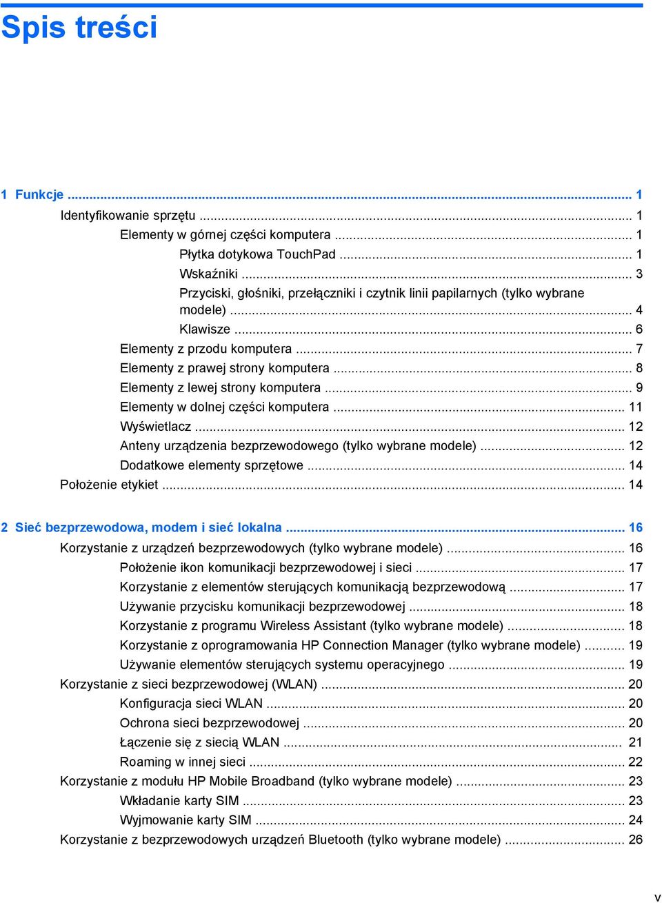 .. 8 Elementy z lewej strony komputera... 9 Elementy w dolnej części komputera... 11 Wyświetlacz... 12 Anteny urządzenia bezprzewodowego (tylko wybrane modele)... 12 Dodatkowe elementy sprzętowe.