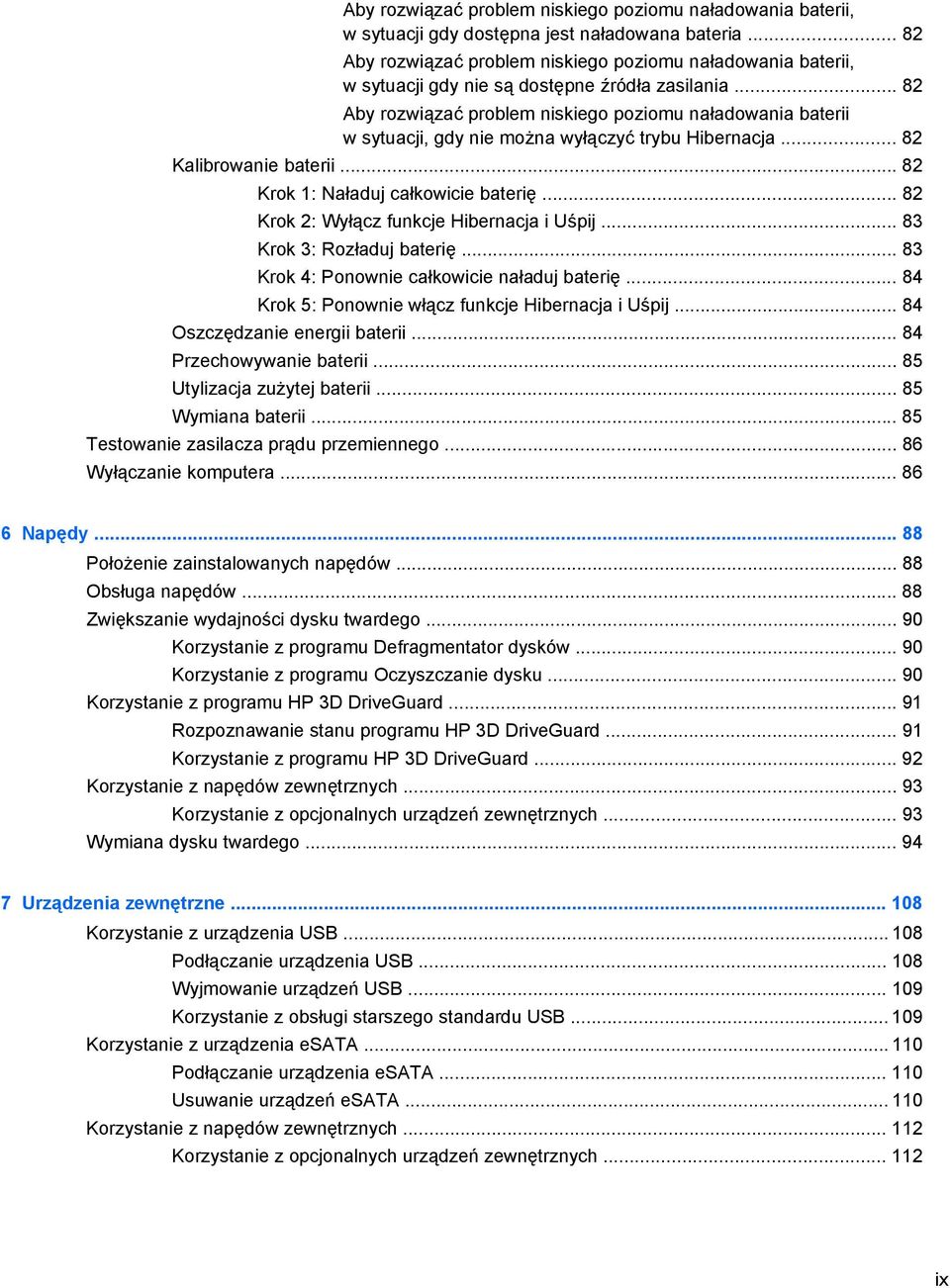 .. 82 Aby rozwiązać problem niskiego poziomu naładowania baterii w sytuacji, gdy nie można wyłączyć trybu Hibernacja... 82 Kalibrowanie baterii... 82 Krok 1: Naładuj całkowicie baterię.