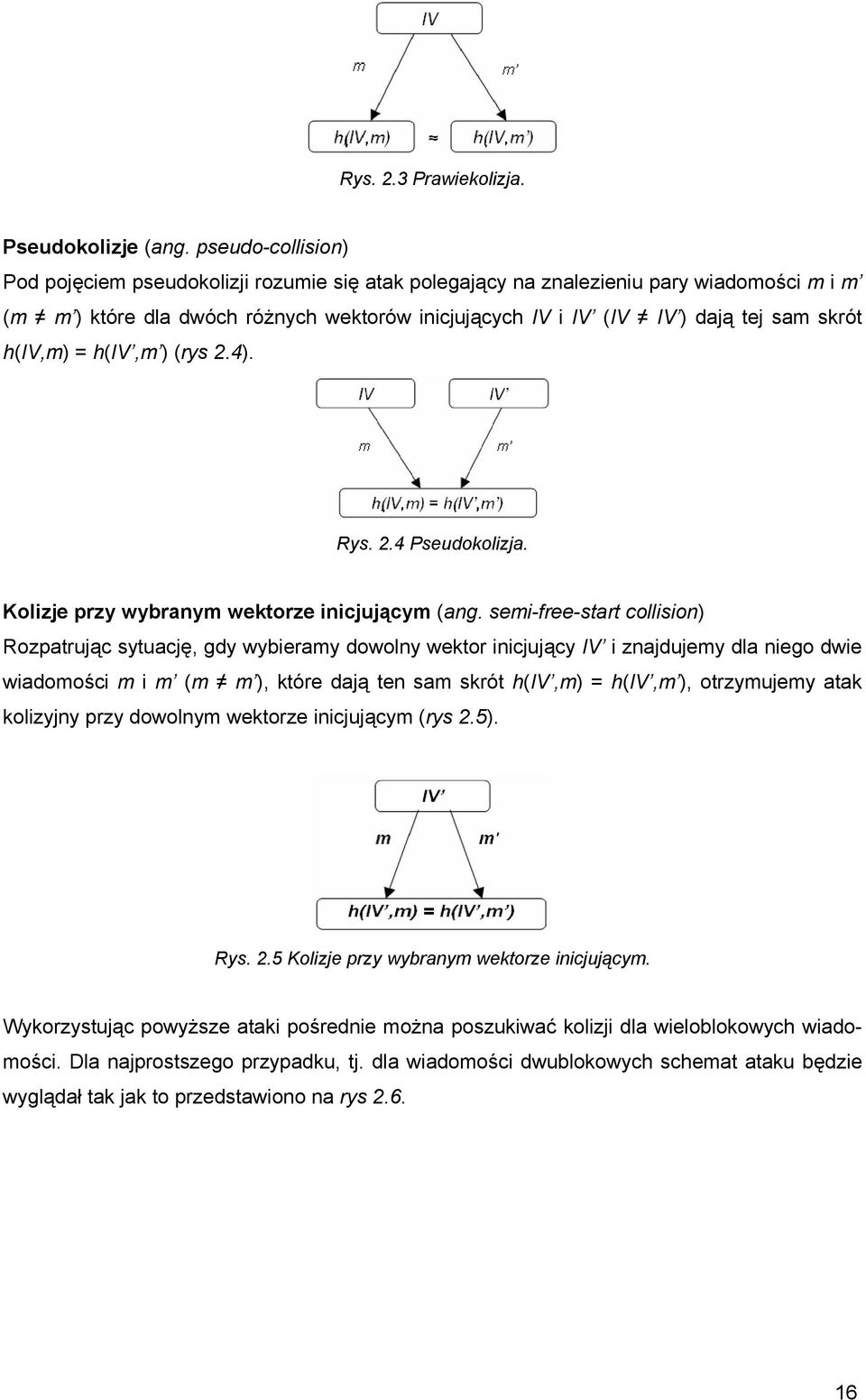 h(iv,m) = h(iv,m ) (rys 2.4). Rys. 2.4 Pseudokolizja. Kolizje przy wyranym wektorze inicjującym (ang.