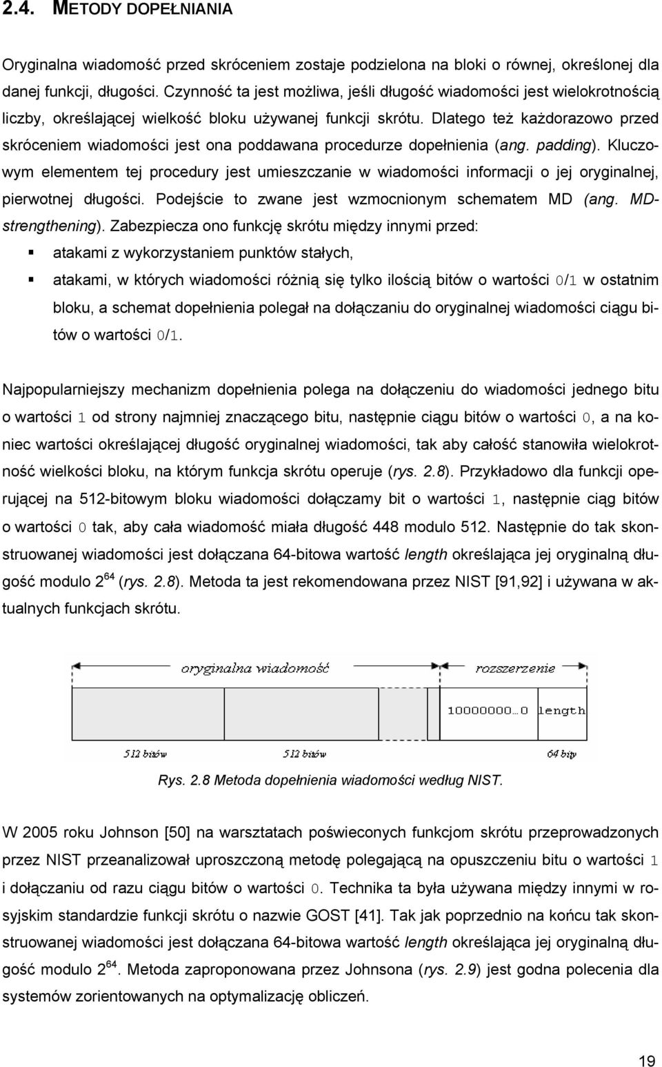 Dlatego też każdorazowo przed skróceniem wiadomości jest ona poddawana procedurze dopełnienia (ang. padding).