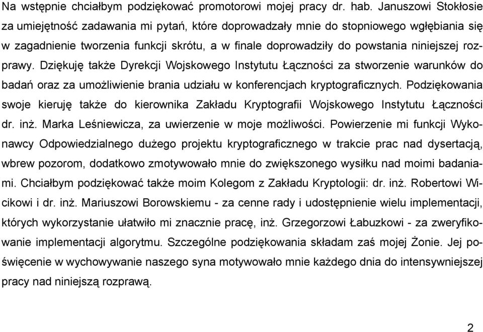 rozprawy. Dziękuję także Dyrekcji Wojskowego Instytutu Łączności za stworzenie warunków do adań oraz za umożliwienie rania udziału w konferencjach kryptograficznych.