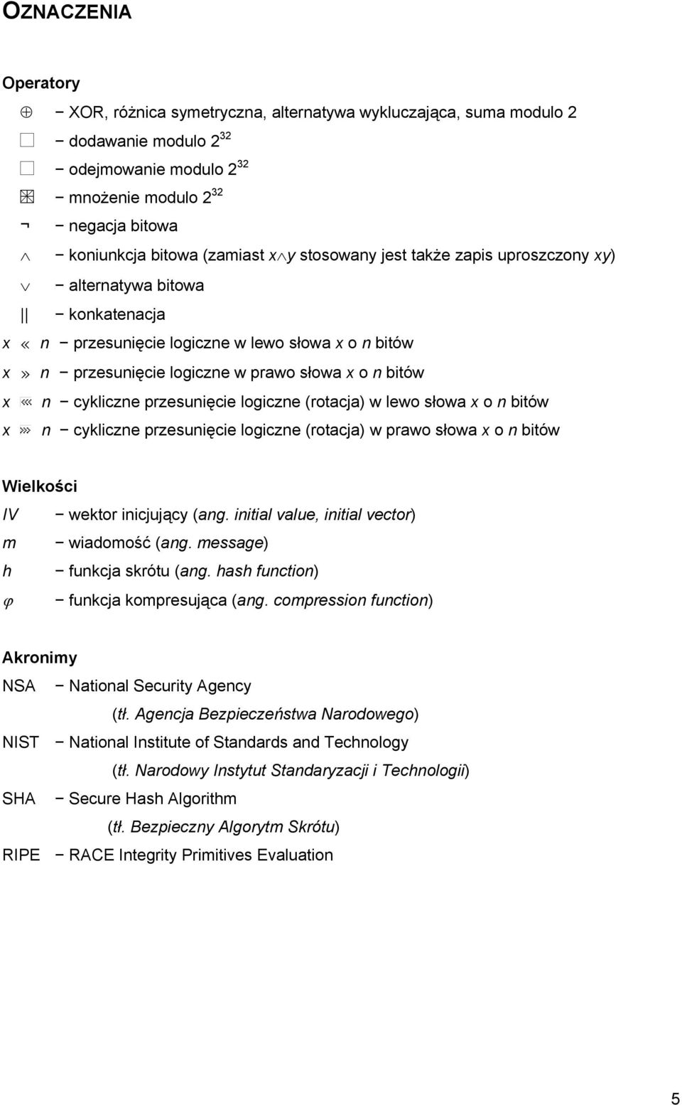 przesunięcie logiczne (rotacja) w lewo słowa x o n itów x n cykliczne przesunięcie logiczne (rotacja) w prawo słowa x o n itów Wielkości IV wektor inicjujący (ang.