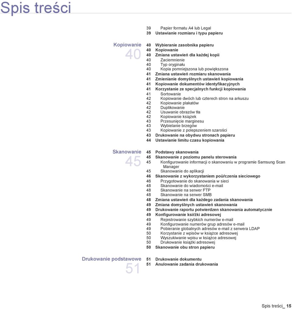 specjalnych funkcji kopiowania 41 Sortowanie 42 Kopiowanie dwóch lub czterech stron na arkuszu 42 Kopiowanie plakatów 42 Duplikowanie 42 Usuwanie obrazów tła 42 Kopiowanie książek 43 Przesunięcie