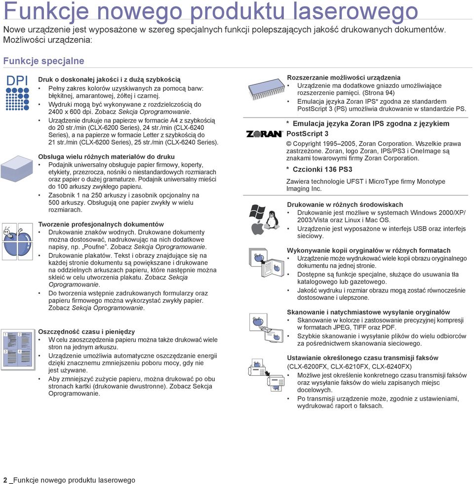 Wydruki mogą być wykonywane z rozdzielczością do 2400 x 600 dpi. Zobacz Sekcja Oprogramowanie. Urządzenie drukuje na papierze w formacie A4 z szybkością do 20 str./min (CLX-6200 Series), 24 str.