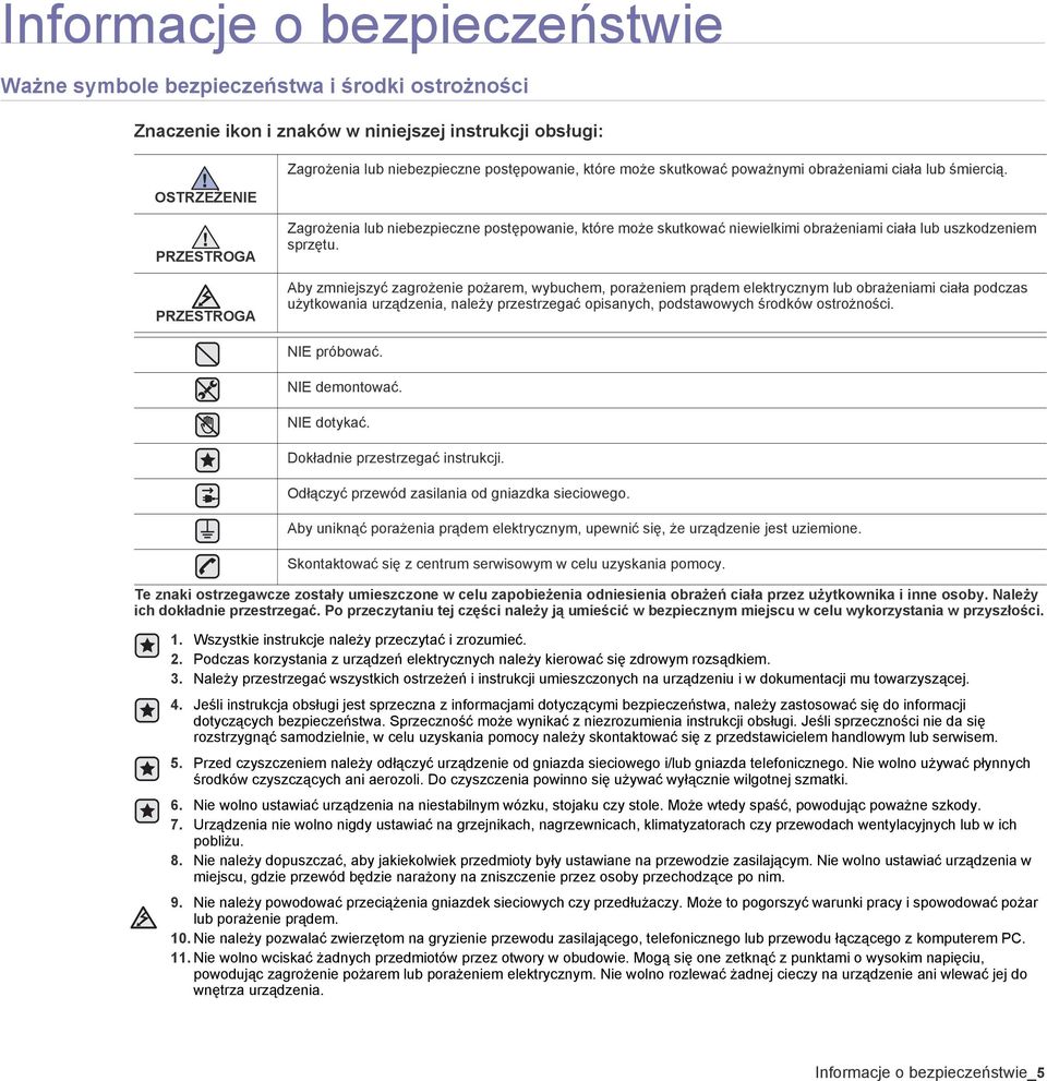 Aby zmniejszyć zagrożenie pożarem, wybuchem, porażeniem prądem elektrycznym lub obrażeniami ciała podczas użytkowania urządzenia, należy przestrzegać opisanych, podstawowych środków ostrożności.