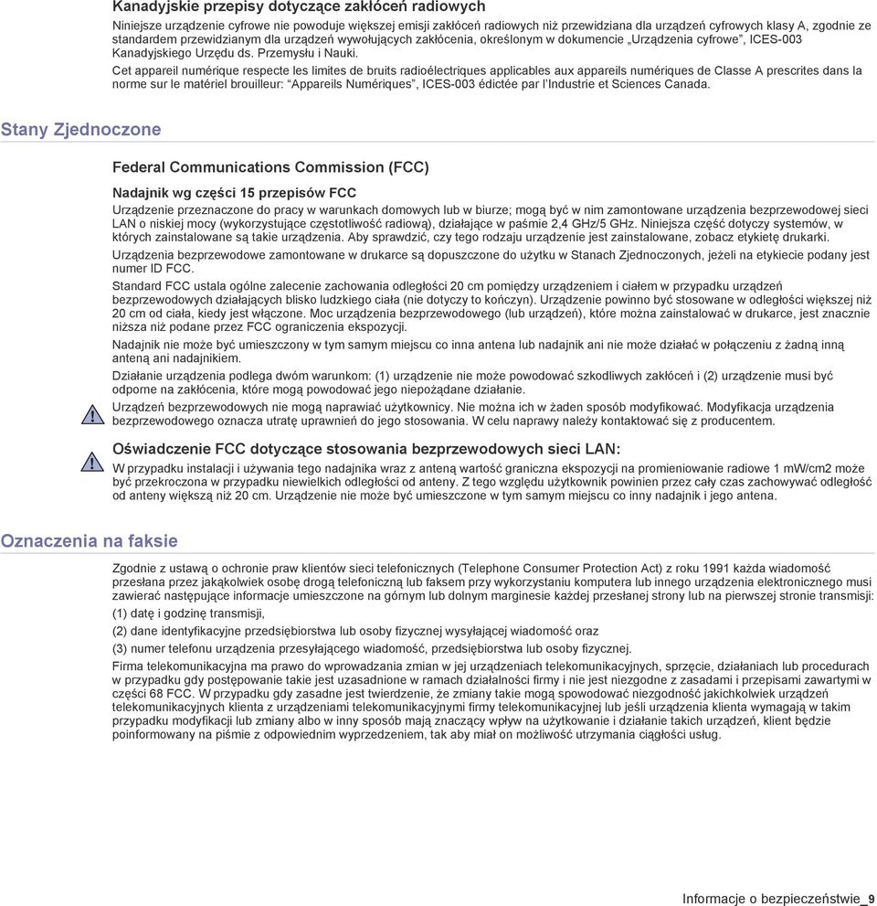 Cet appareil numérique respecte les limites de bruits radioélectriques applicables aux appareils numériques de Classe A prescrites dans la norme sur le matériel brouilleur: Appareils Numériques,