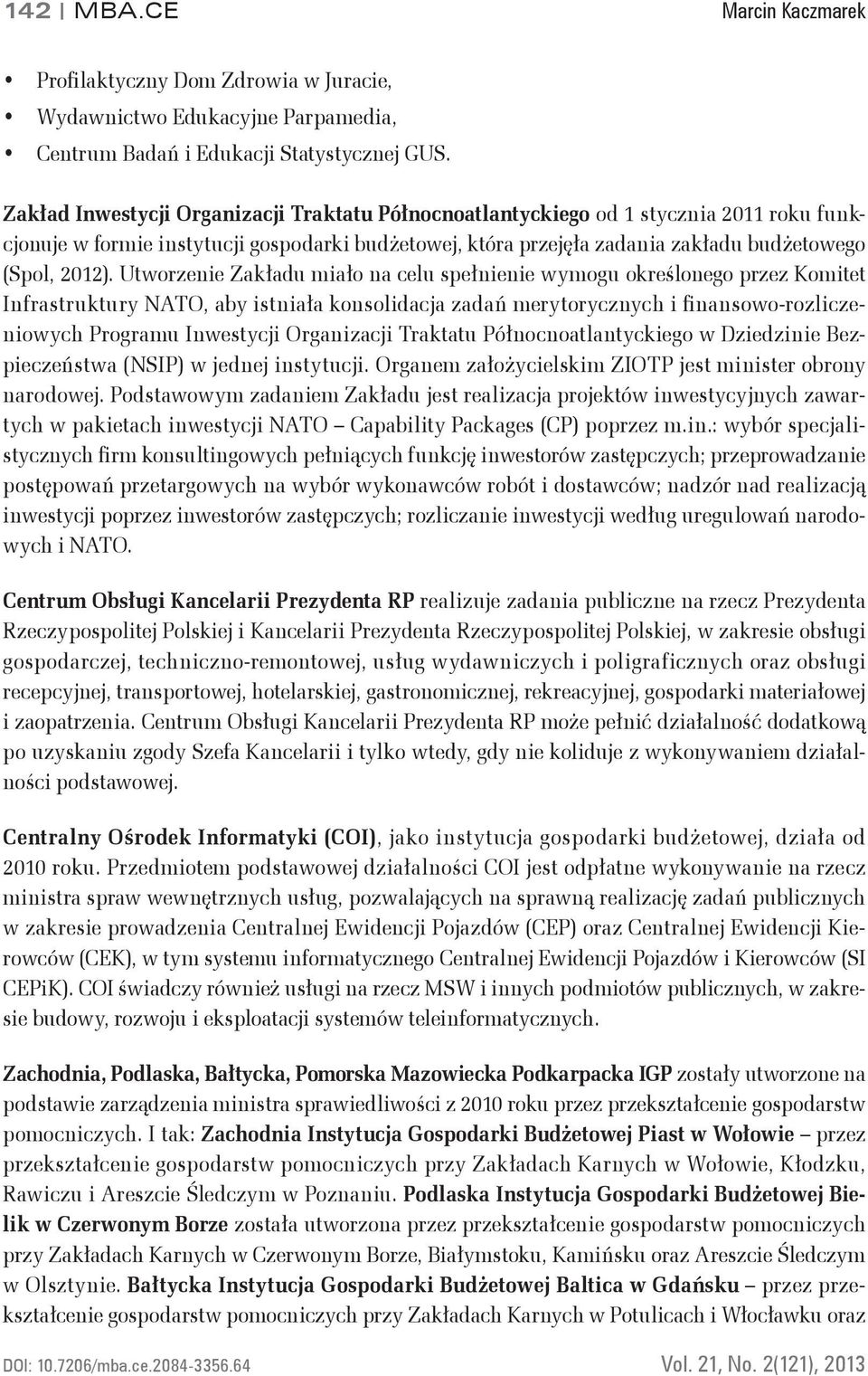 Utworzenie Zakładu miało na celu spełnienie wymogu określonego przez Komitet Infrastruktury NATO, aby istniała konsolidacja zadań merytorycznych i finansowo-rozliczeniowych Programu Inwestycji