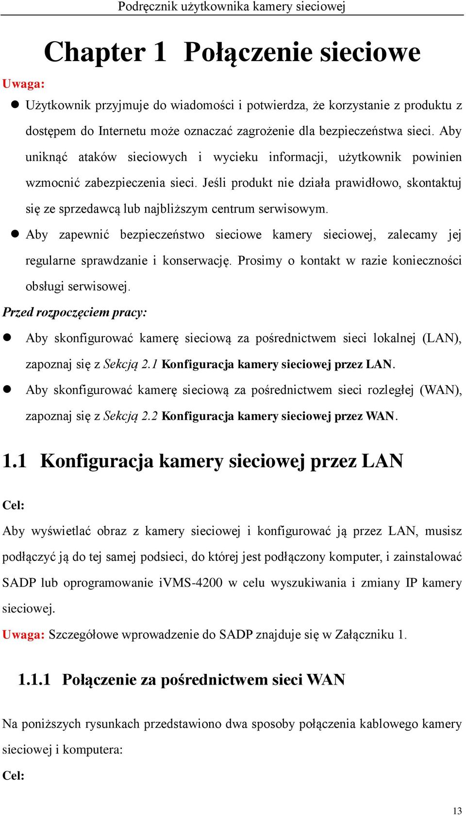 Jeśli produkt nie działa prawidłowo, skontaktuj się ze sprzedawcą lub najbliższym centrum serwisowym.