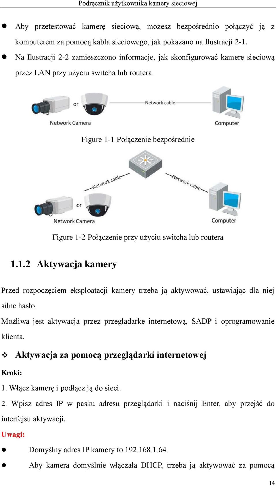 Figure 1-1 Połączenie bezpośrednie Figure 1-2 Połączenie przy użyciu switcha lub routera 1.1.2 Aktywacja kamery Przed rozpoczęciem eksploatacji kamery trzeba ją aktywować, ustawiając dla niej silne hasło.