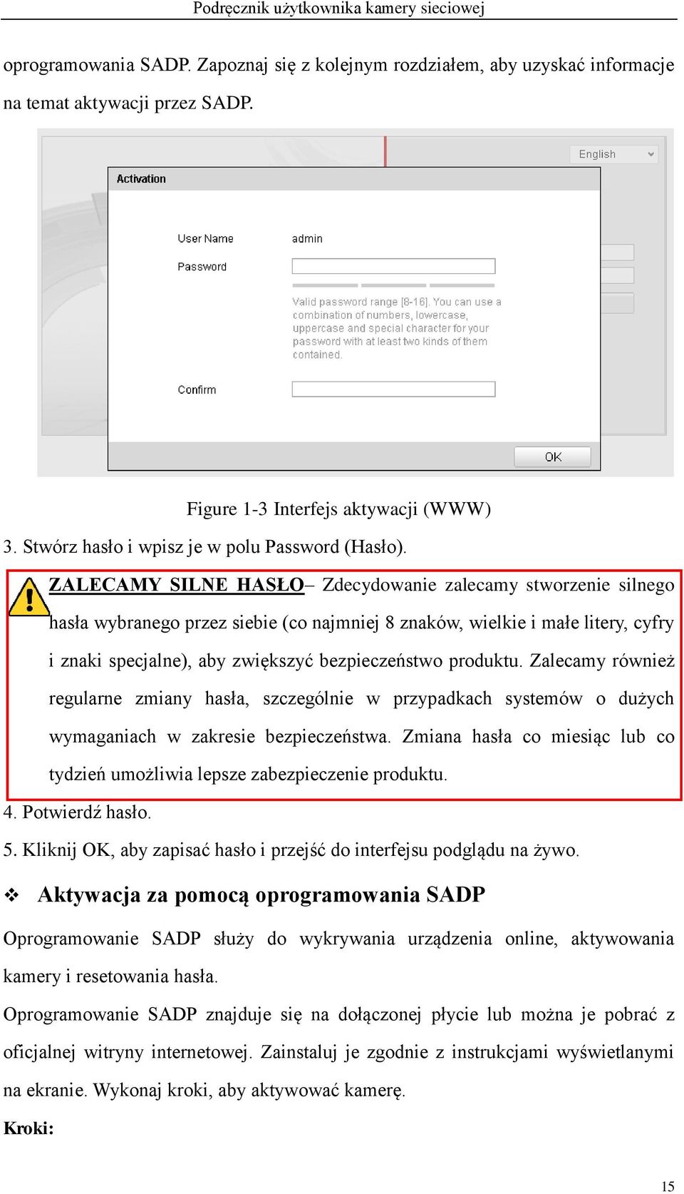 produktu. Zalecamy również regularne zmiany hasła, szczególnie w przypadkach systemów o dużych wymaganiach w zakresie bezpieczeństwa.