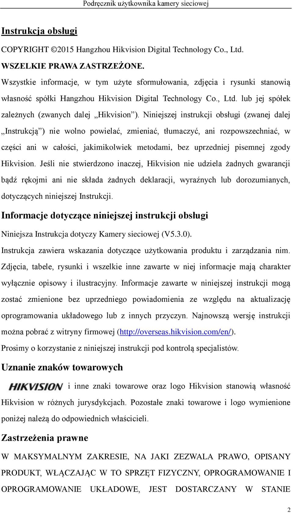 Niniejszej instrukcji obsługi (zwanej dalej Instrukcją ) nie wolno powielać, zmieniać, tłumaczyć, ani rozpowszechniać, w części ani w całości, jakimikolwiek metodami, bez uprzedniej pisemnej zgody