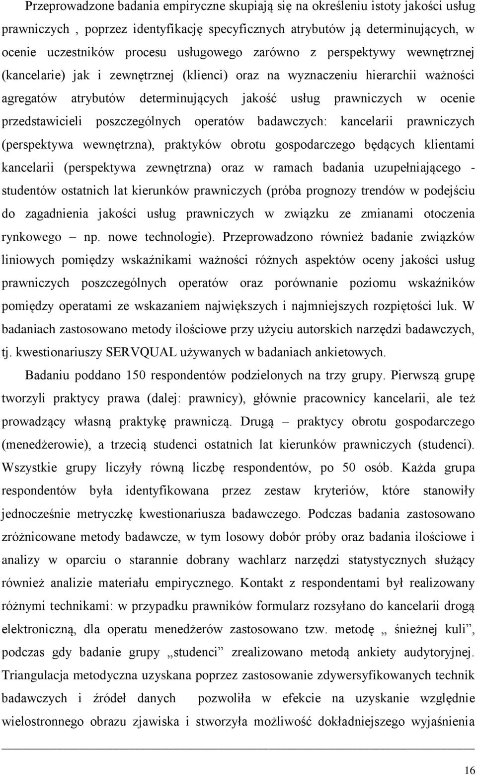 przedstawicieli poszczególnych operatów badawczych: kancelarii prawniczych (perspektywa wewnętrzna), praktyków obrotu gospodarczego będących klientami kancelarii (perspektywa zewnętrzna) oraz w