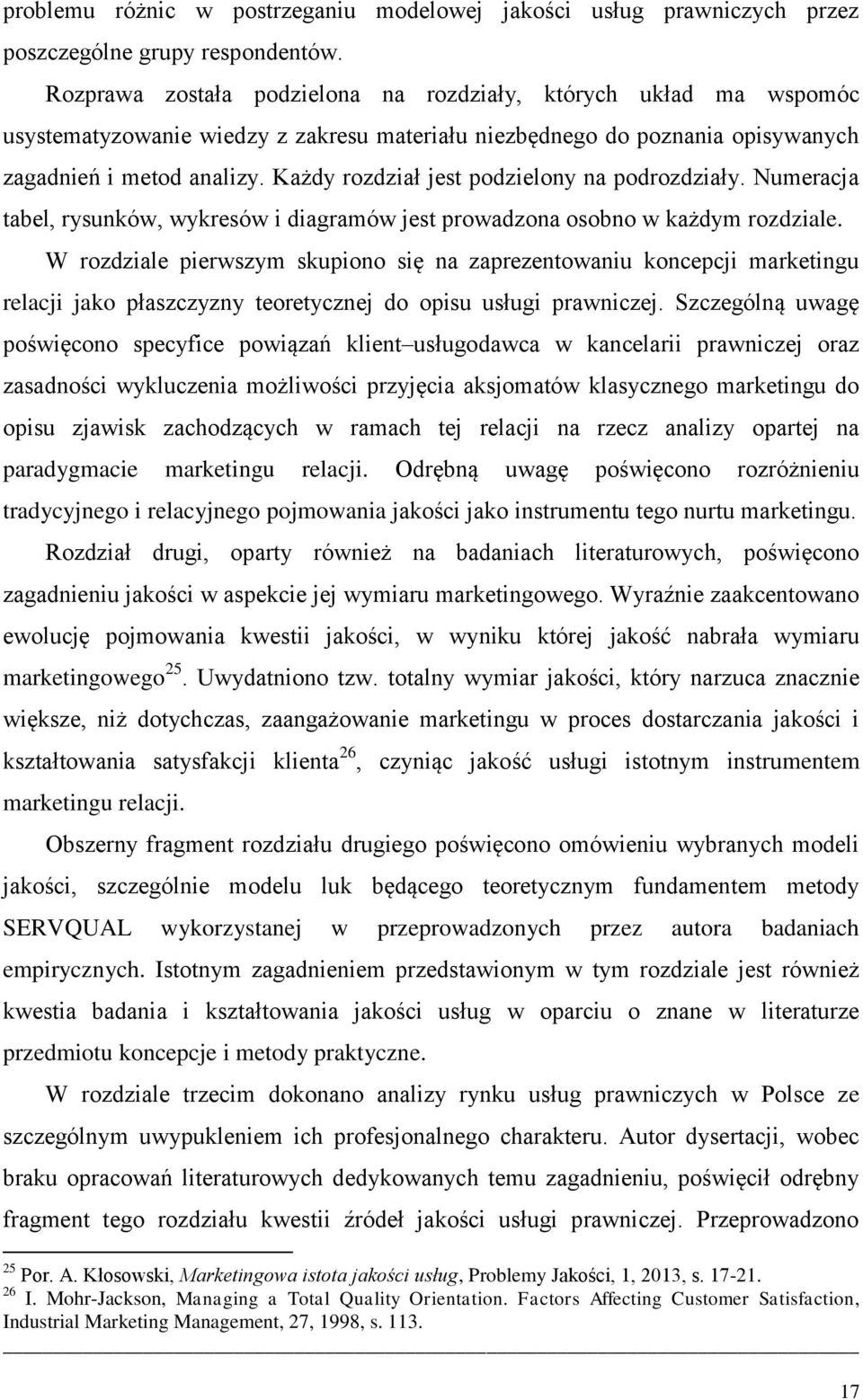 Każdy rozdział jest podzielony na podrozdziały. Numeracja tabel, rysunków, wykresów i diagramów jest prowadzona osobno w każdym rozdziale.