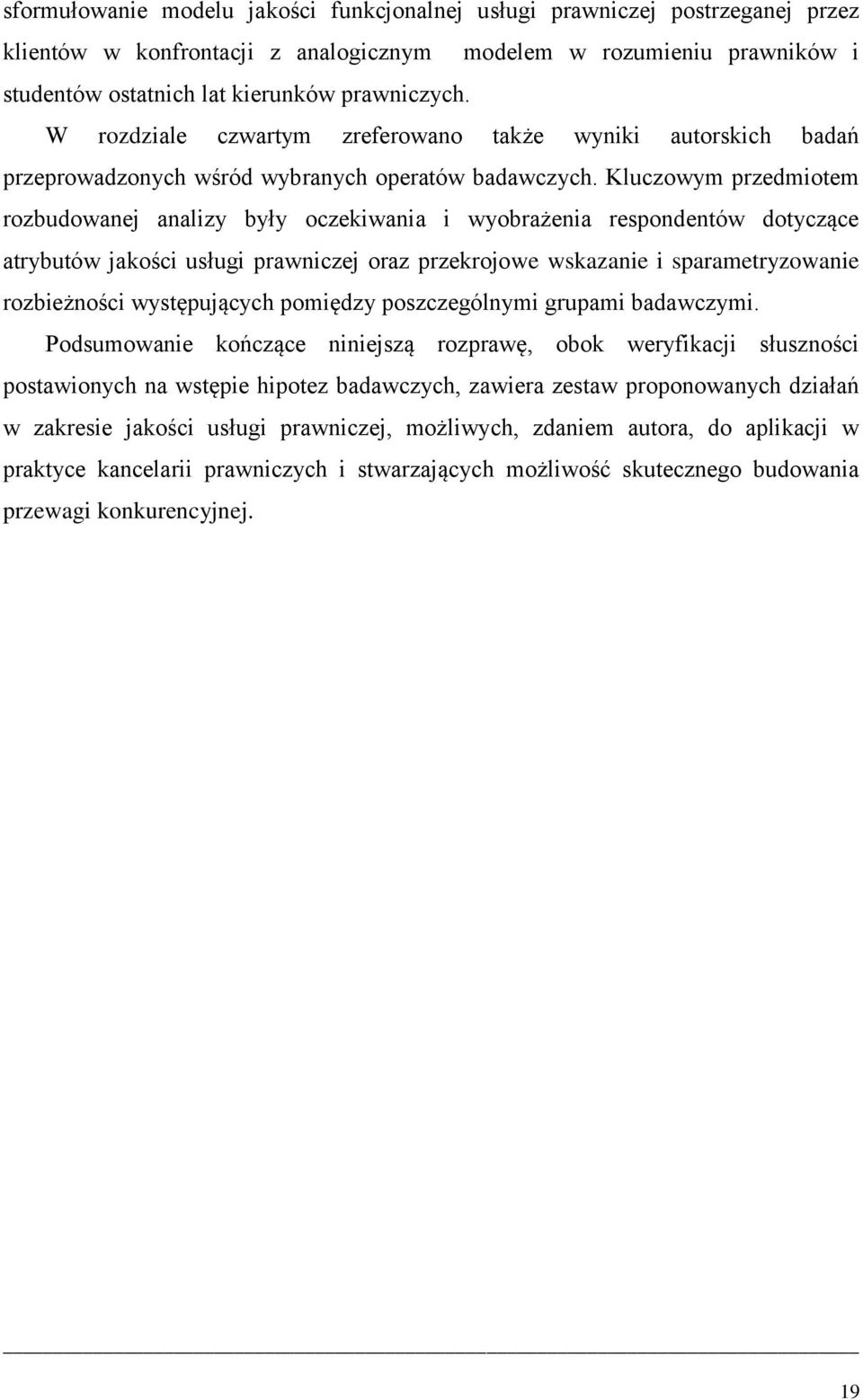 Kluczowym przedmiotem rozbudowanej analizy były oczekiwania i wyobrażenia respondentów dotyczące atrybutów jakości usługi prawniczej oraz przekrojowe wskazanie i sparametryzowanie rozbieżności