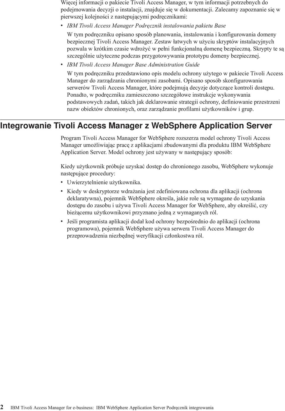 konfigurowania domeny bezpiecznej Tioli Access Manager. Zestaw łatwych w użyciu skryptów instalacyjnych pozwala w krótkim czasie wdrożyć w pełni funkcjonalną domenę bezpieczną.