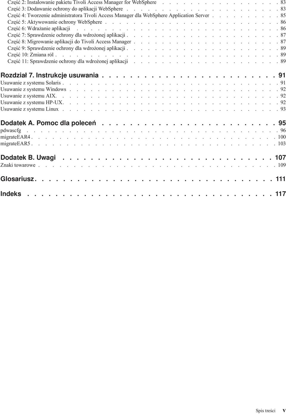 ............................86 Część 7: Sprawdzenie ochrony dla wdrożonej aplikacji......................87 Część 8: Migrowanie aplikacji do Tioli Access Manager.