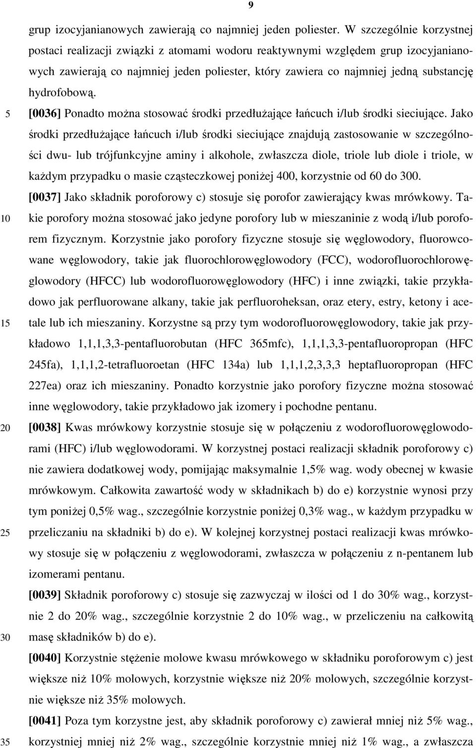 hydrofobową. [0036] Ponadto moŝna stosować środki przedłuŝające łańcuch i/lub środki sieciujące.