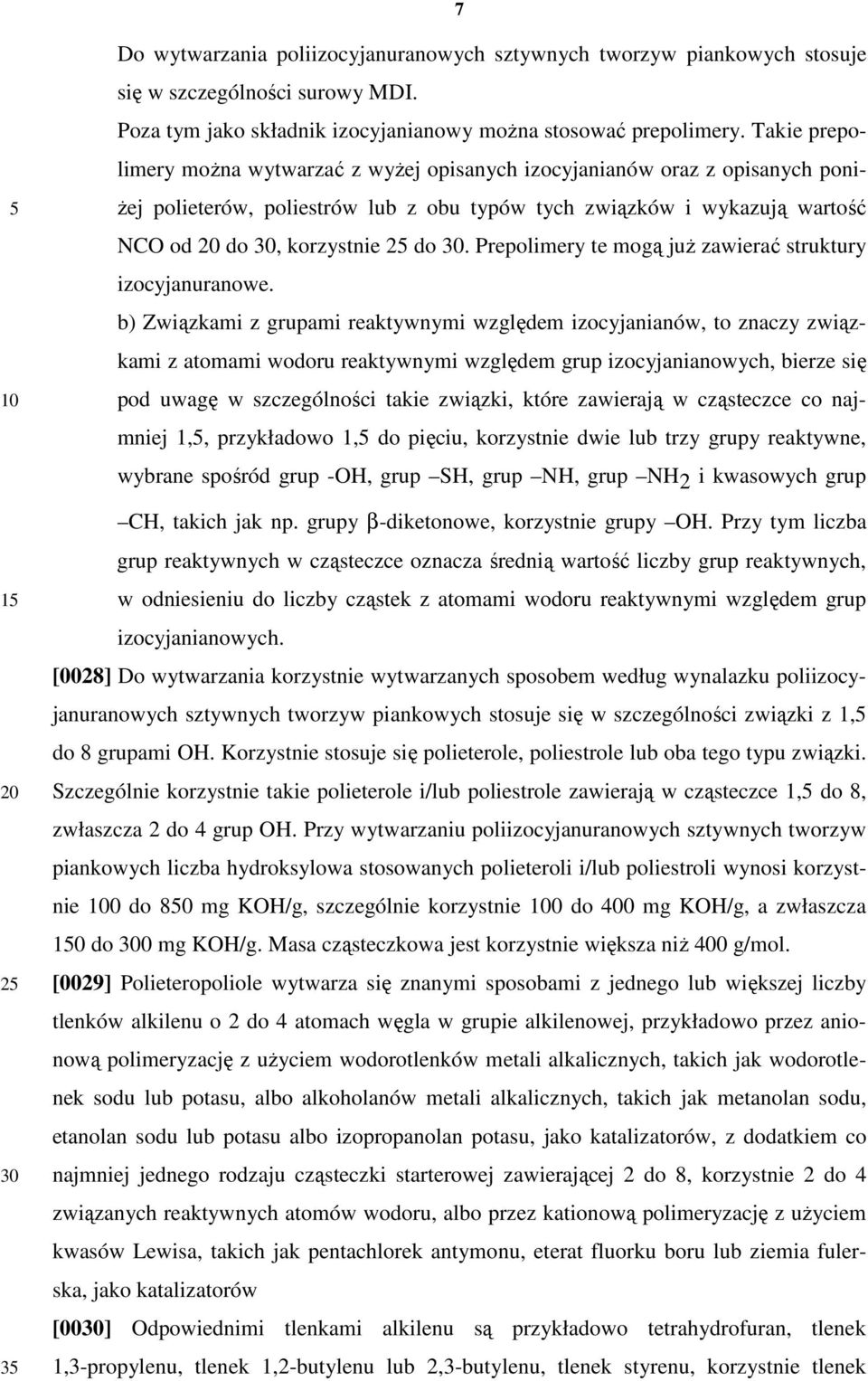 Prepolimery te mogą juŝ zawierać struktury izocyjanuranowe.