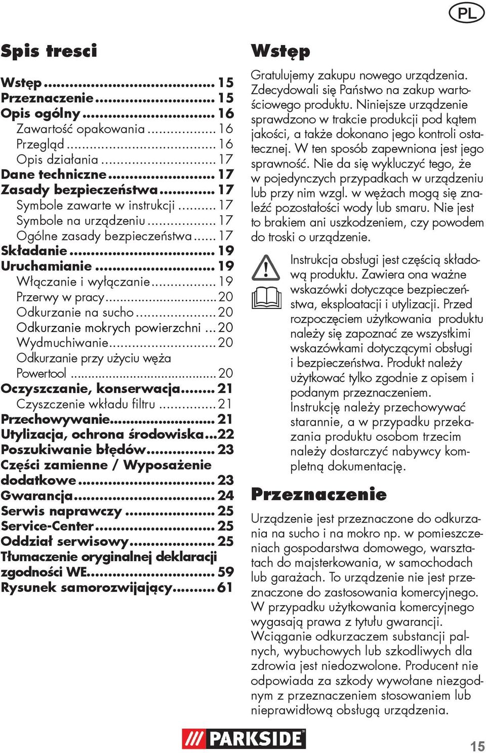 ..20 Odkurzanie na sucho...20 Odkurzanie mokrych powierzchni... 20 Wydmuchiwanie...20 Odkurzanie przy użyciu węża Powertool... 20 Oczyszczanie, konserwacja... 21 Czyszczenie wkładu filtru.