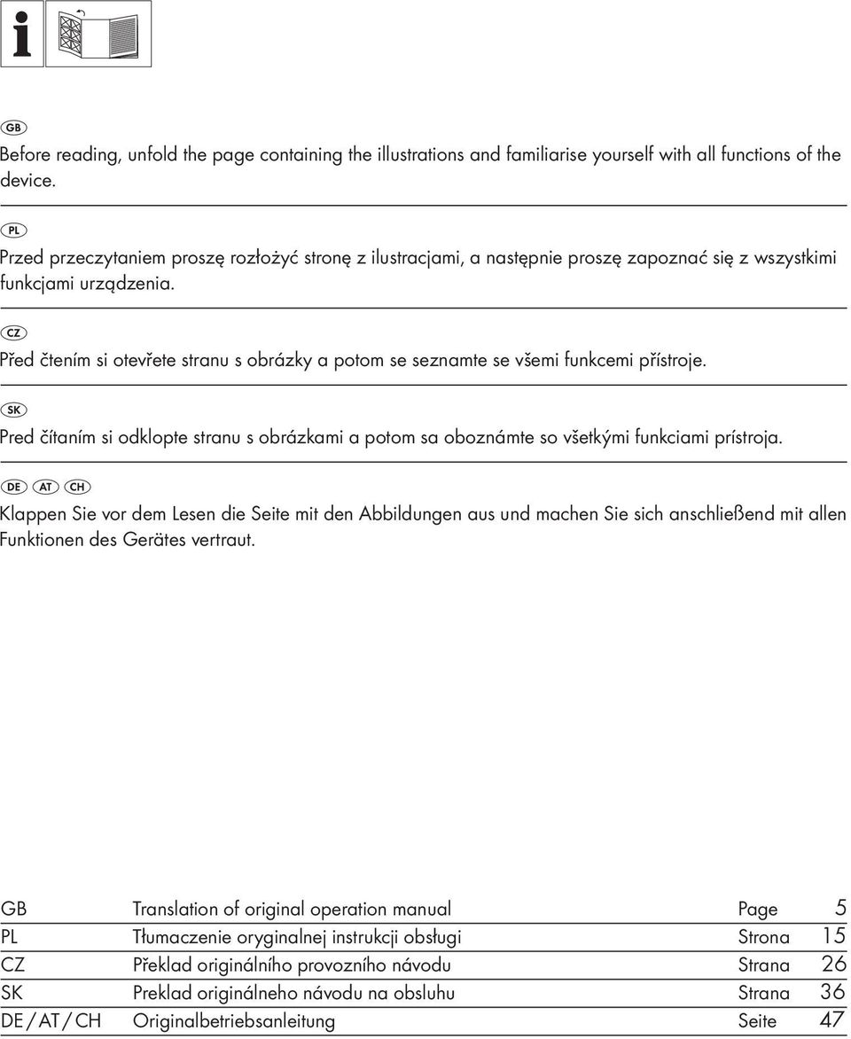 Před čtením si otevřete stranu s obrázky a potom se seznamte se všemi funkcemi přístroje. Pred čítaním si odklopte stranu s obrázkami a potom sa oboznámte so všetkými funkciami prístroja.