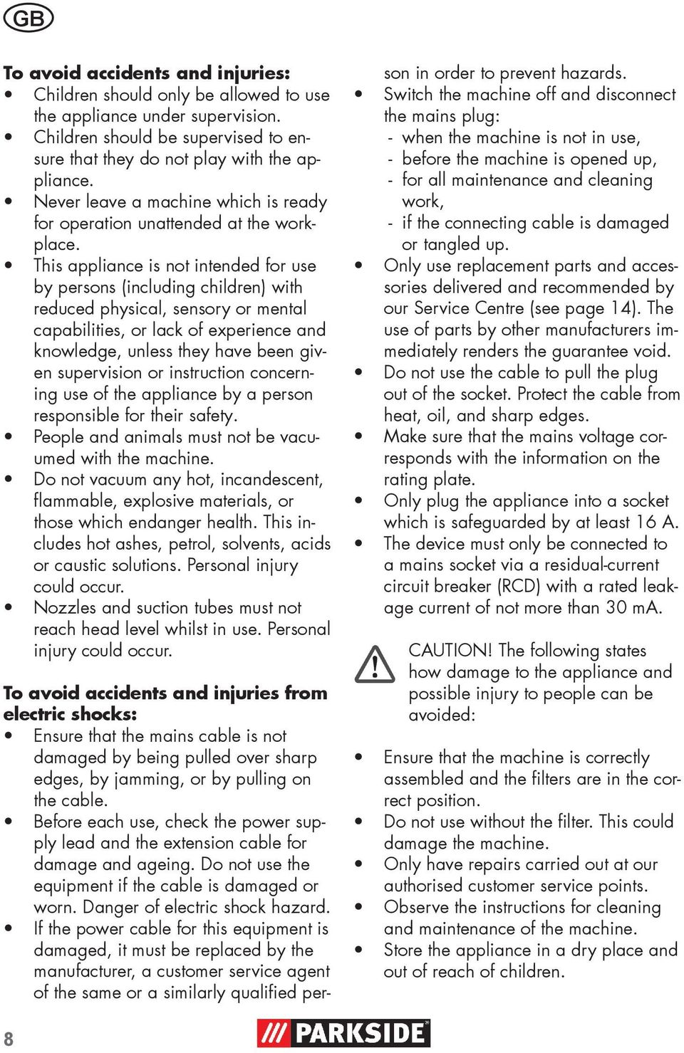 This appliance is not intended for use by persons (including children) with reduced physical, sensory or mental capabilities, or lack of experience and knowledge, unless they have been given