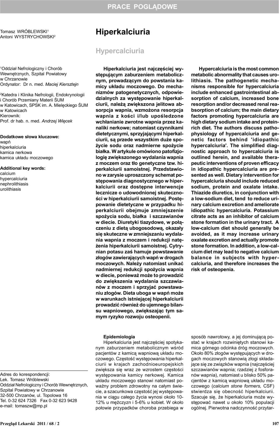 Andrzej Wiêcek Dodatkowe s³owa kluczowe: wapñ hiperkalciuria kamica nerkowa kamica uk³adu moczowego Additional key words: calcium hypercalciuria nephrolithiasis urolithiasis Hiperkalciuria jest