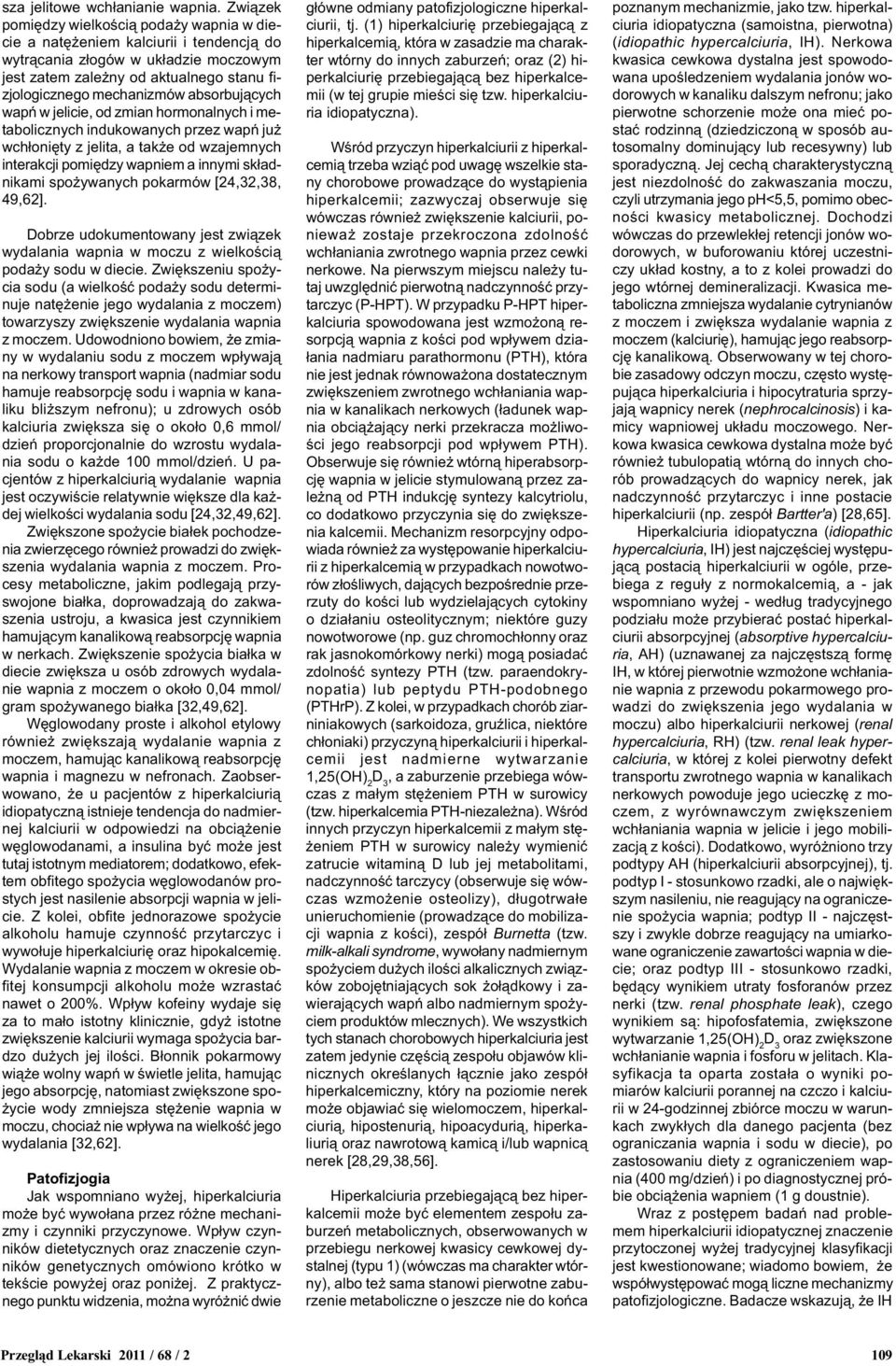 absorbuj¹cych wapñ w jelicie, od zmian hormonalnych i metabolicznych indukowanych przez wapñ ju wch³oniêty z jelita, a tak e od wzajemnych interakcji pomiêdzy wapniem a innymi sk³adnikami spo ywanych