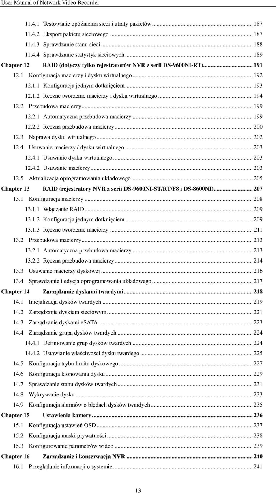 .. 194 12.2 Przebudowa macierzy... 199 12.2.1 Automatyczna przebudowa macierzy... 199 12.2.2 Ręczna przebudowa macierzy... 200 12.3 Naprawa dysku wirtualnego... 202 12.