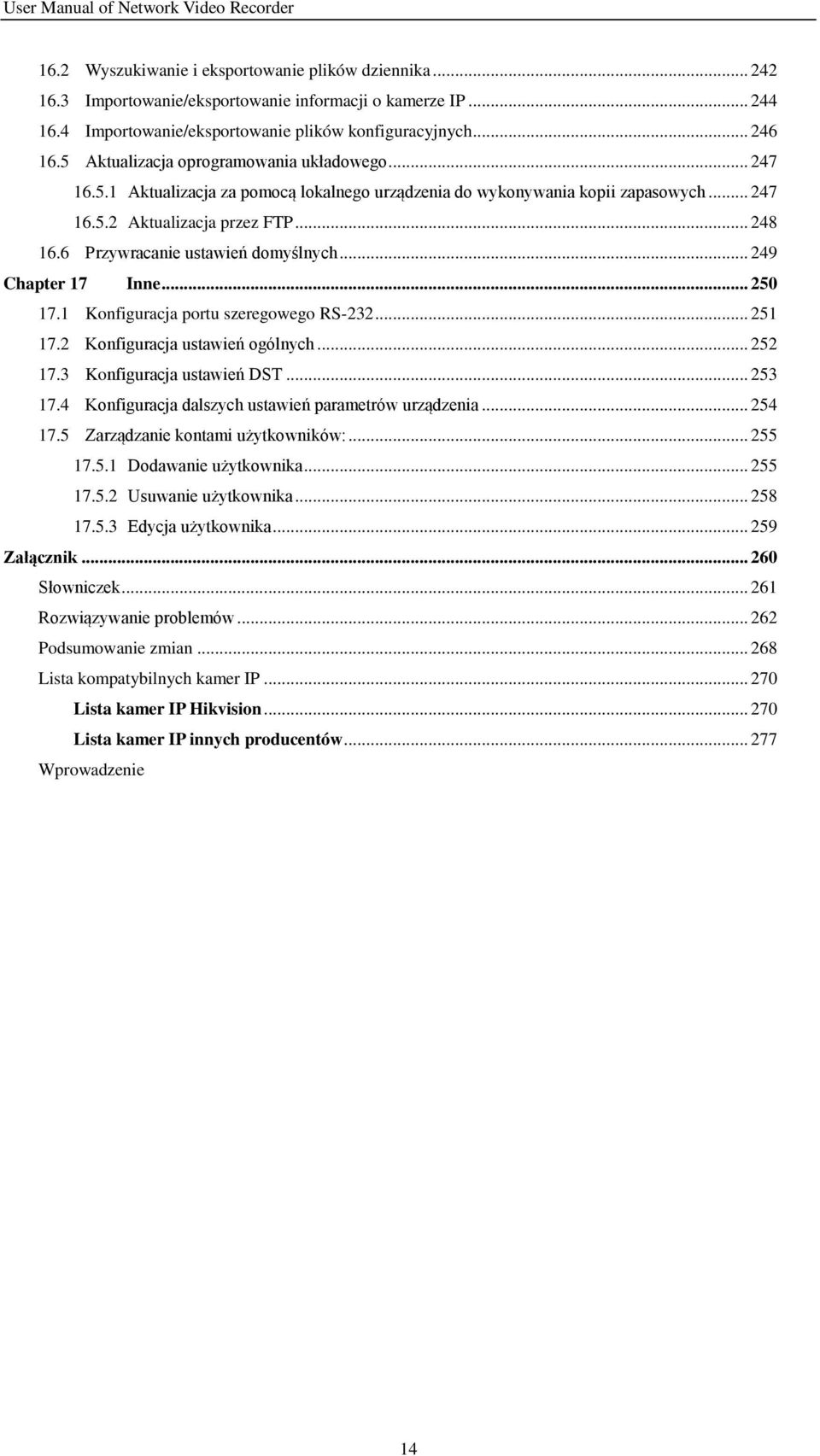 6 Przywracanie ustawień domyślnych... 249 Chapter 17 Inne... 250 17.1 Konfiguracja portu szeregowego RS-232... 251 17.2 Konfiguracja ustawień ogólnych... 252 17.3 Konfiguracja ustawień DST... 253 17.