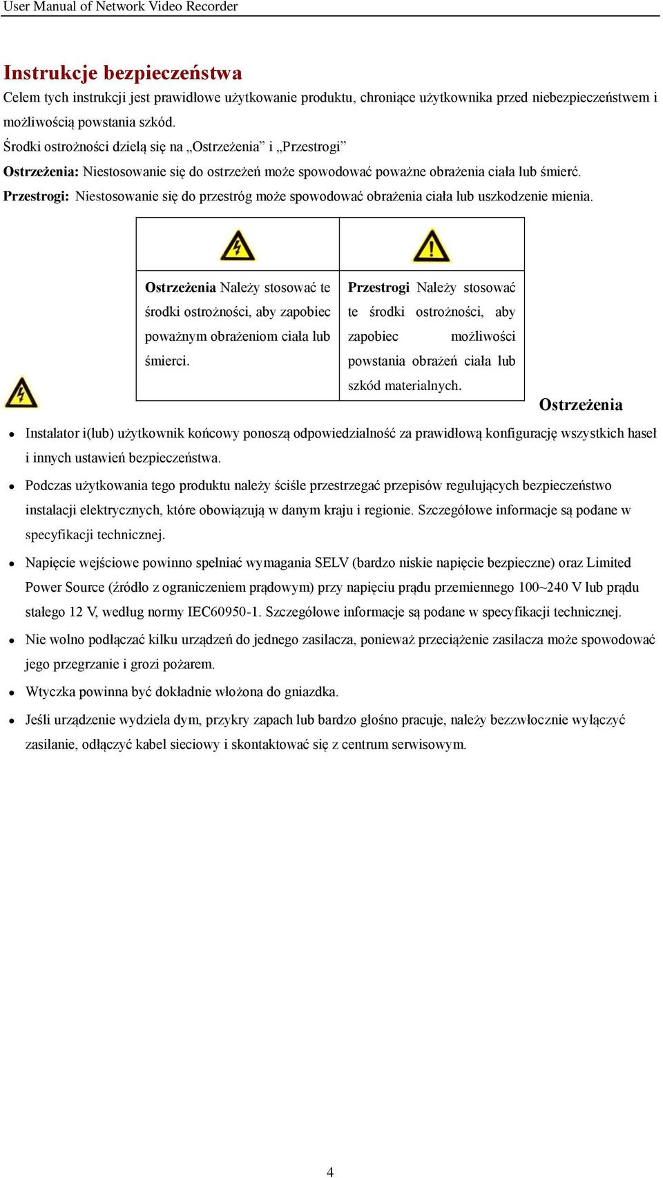 Przestrogi: Niestosowanie się do przestróg może spowodować obrażenia ciała lub uszkodzenie mienia.