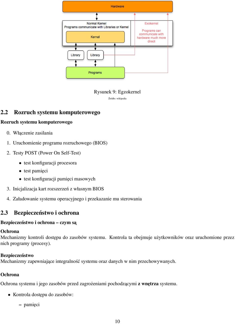 Załadowanie systemu operacyjnego i przekazanie mu sterowania 2.3 Bezpieczeństwo i ochrona Bezpieczeństwo i ochrona czym sa Ochrona Mechanizmy kontroli dostępu do zasobów systemu.