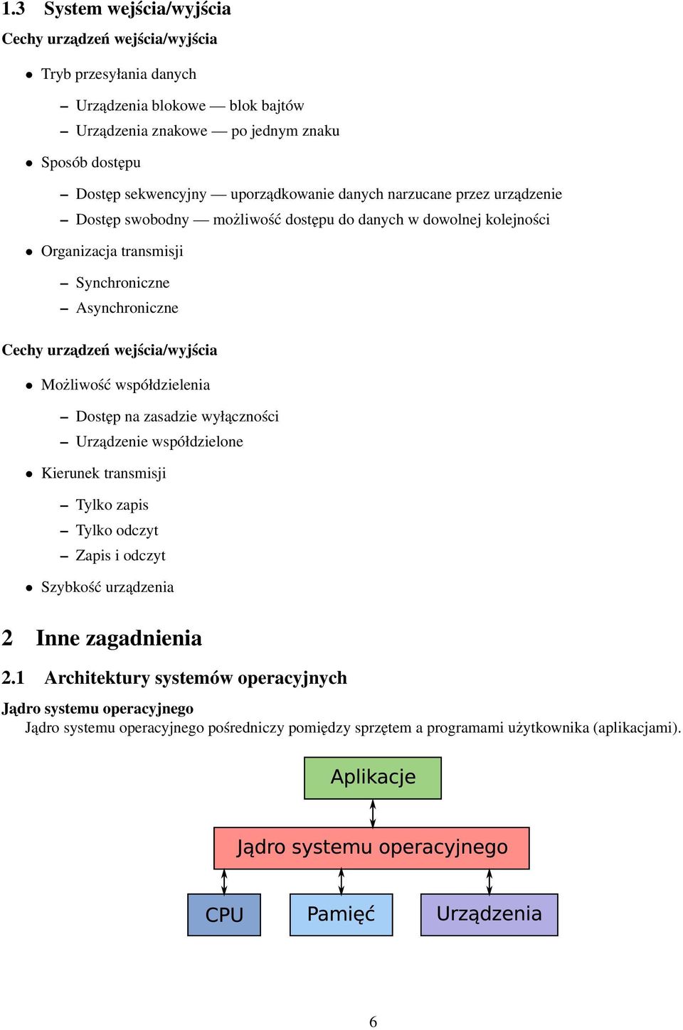 Cechy urzadzeń wejścia/wyjścia Możliwość współdzielenia Dostęp na zasadzie wyłączności Urządzenie współdzielone Kierunek transmisji Tylko zapis Tylko odczyt Zapis i odczyt Szybkość