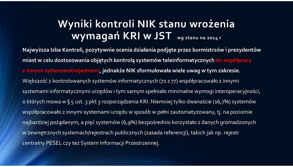 Większość z kontrolowanych systemów informatycznych (72 z 77) współpracowało z innymi systemami informatycznymi urzędów i tym samym spełniało minimalne wymogi interoperacyjności, o których mowa w 5