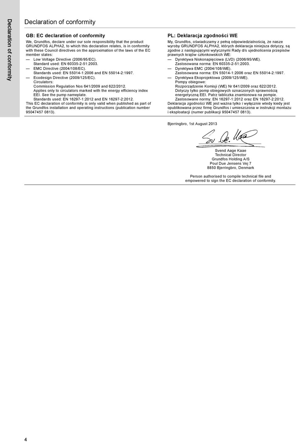 EMC Directive (2004/108/EC). Standards used: EN 55014-1:2006 and EN 55014-2:1997. Ecodesign Directive (2009/125/EC). Circulators: Commission Regulation Nos 641/2009 and 622/2012.