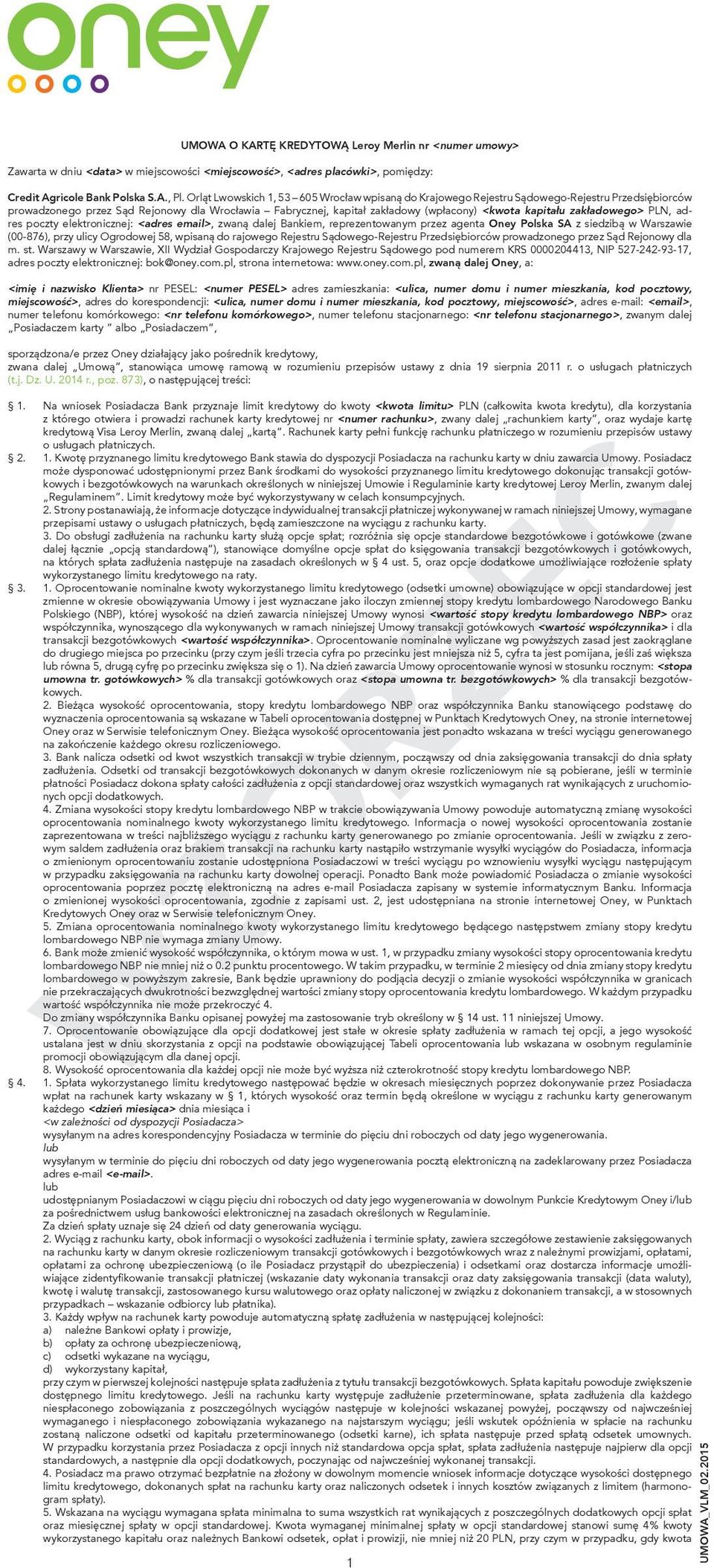 kapitału zakładowego> PLN, adres poczty elektronicznej: <adres email>, zwaną dalej Bankiem, reprezentowanym przez agenta Oney Polska SA z siedzibą w Warszawie (00-876), przy ulicy Ogrodowej 58,