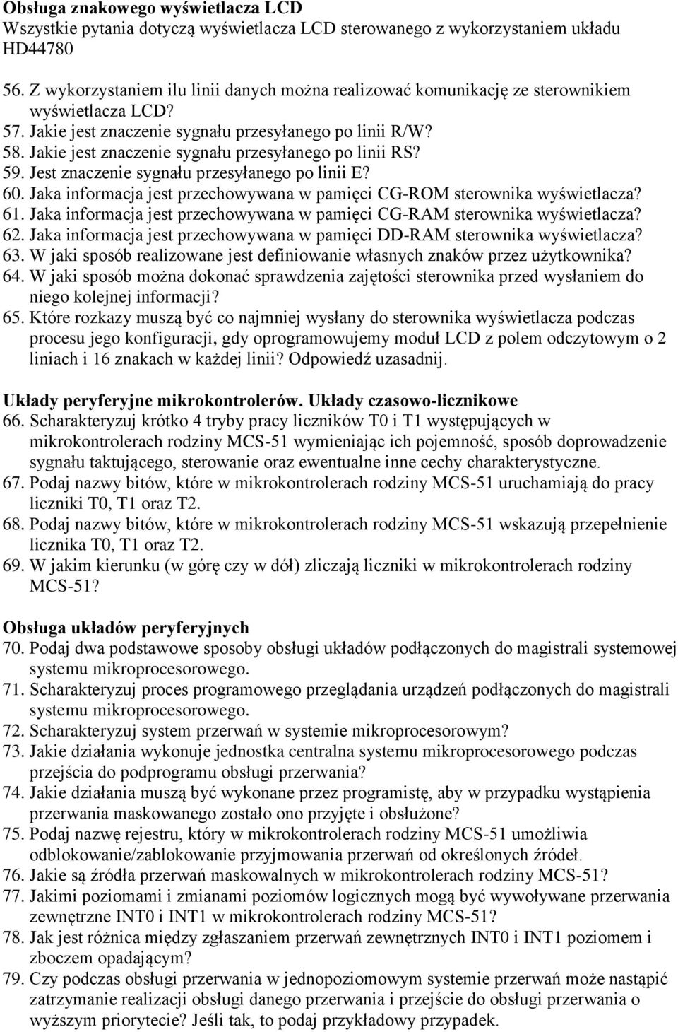 Jakie jest znaczenie sygnału przesyłanego po linii RS? 59. Jest znaczenie sygnału przesyłanego po linii E? 60. Jaka informacja jest przechowywana w pamięci CG-ROM sterownika wyświetlacza? 61.
