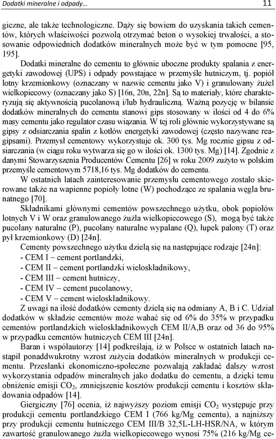 Dodatki mineralne do cementu to głównie uboczne produkty spalania z energetyki zawodowej (UPS) i odpady powstające w przemyśle hutniczym, tj.