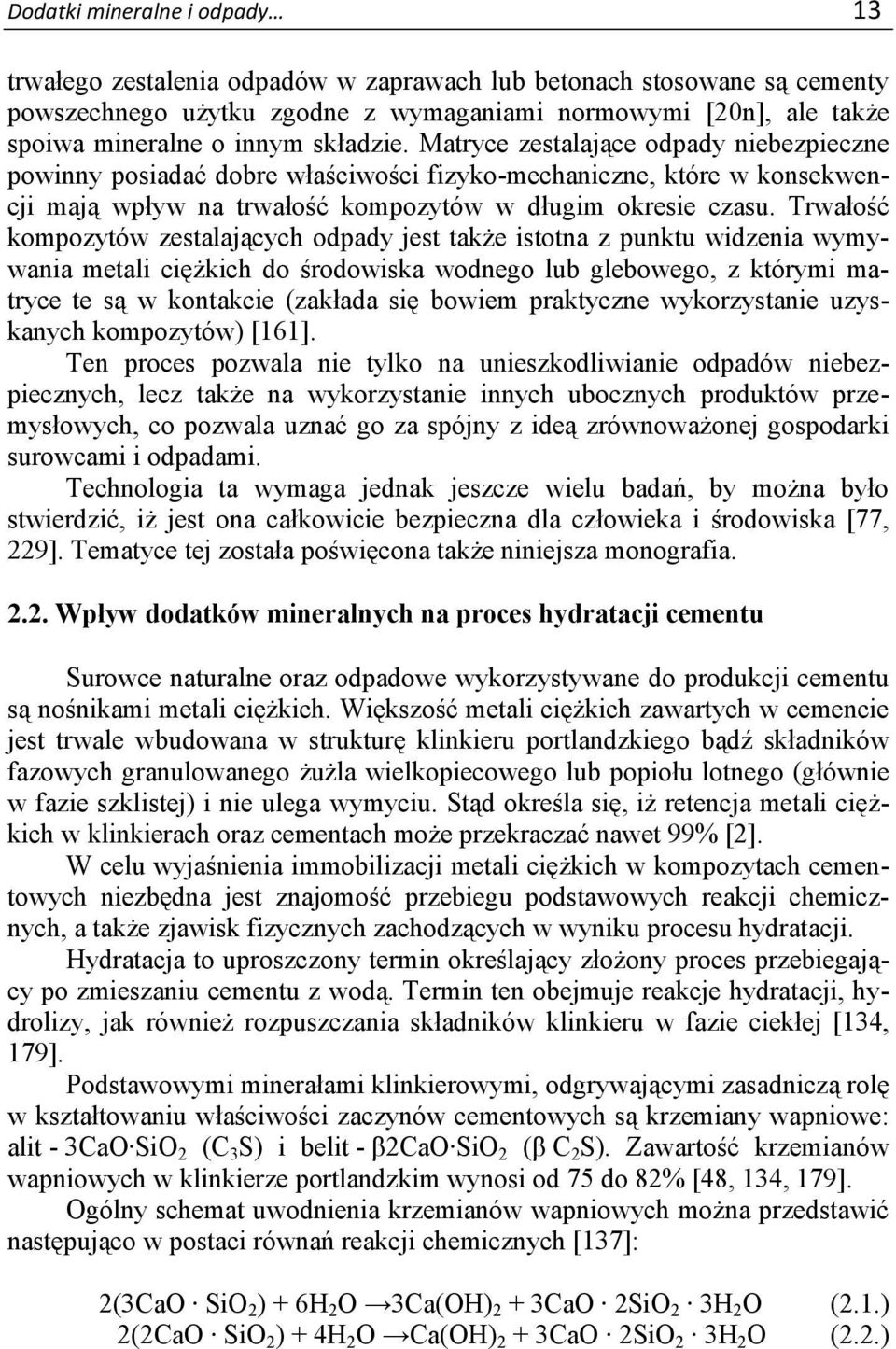 Trwałość kompozytów zestalających odpady jest także istotna z punktu widzenia wymywania metali ciężkich do środowiska wodnego lub glebowego, z którymi matryce te są w kontakcie (zakłada się bowiem