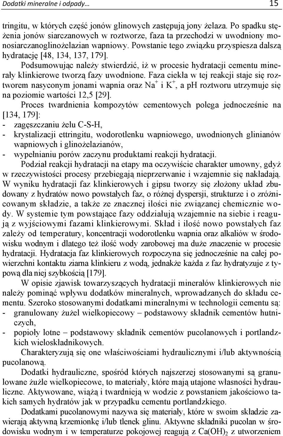 Podsumowując należy stwierdzić, iż w procesie hydratacji cementu minerały klinkierowe tworzą fazy uwodnione.