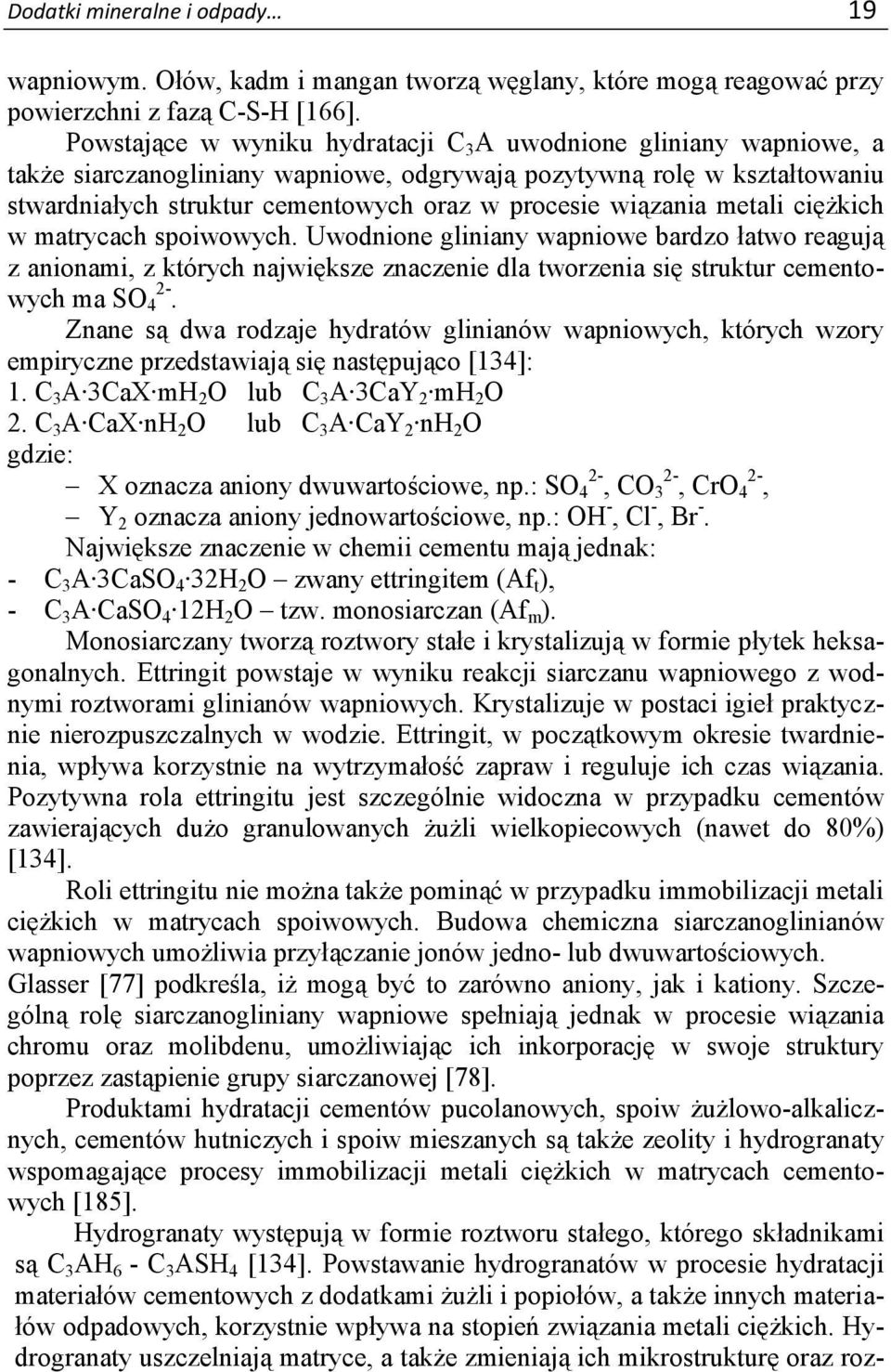 wiązania metali ciężkich w matrycach spoiwowych. Uwodnione gliniany wapniowe bardzo łatwo reagują z anionami, z których największe znaczenie dla tworzenia się struktur cementowych ma SO 4 2-.