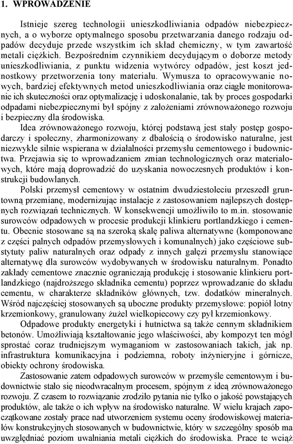 Bezpośrednim czynnikiem decydującym o doborze metody unieszkodliwiania, z punktu widzenia wytwórcy odpadów, jest koszt jednostkowy przetworzenia tony materiału.